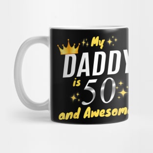 My Daddy Is 50 And Awesome Happy 50th Birthday Dad Mug